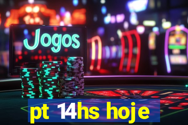pt 14hs hoje